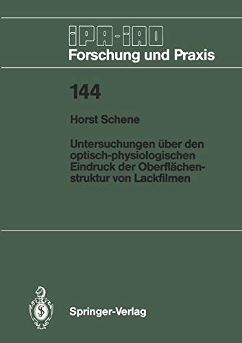 Untersuchungen über den optisch-physiologischen Eindruck der Oberflächenstruktur von Lackfilmen (IPA-IAO - Forschung und Praxis, 144, Band 144)