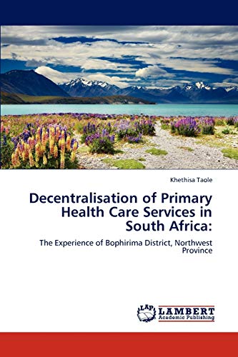 Decentralisation of Primary Health Care Services in South Africa:: The Experience of Bophirima District, Northwest Province