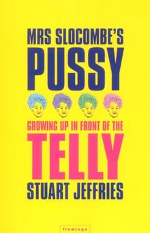 Mrs. Slocombe's Pussy: Growing Up in Front of the Telly