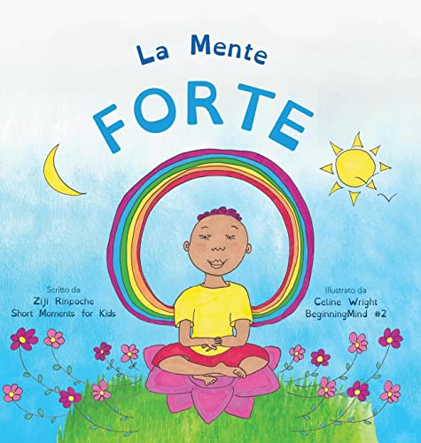 La Mente Forte: Dzogchen per i piccoli (Impara a rilassarti nella Mente con le emozioni tempestose) (Beginningmind - In Italian, Band 2)