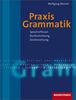 Praxis Grammatik: Sprachreflexion - Rechtschreibung - Zeichensetzung