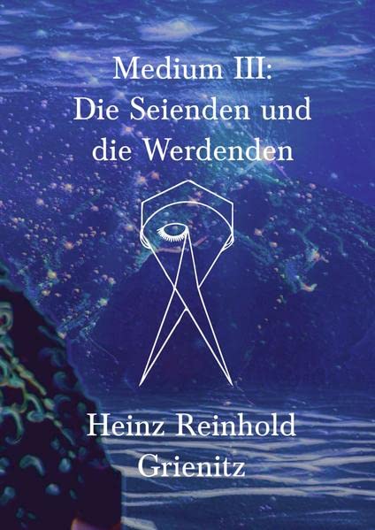 Medium III: Die Seienden und die Werdenden