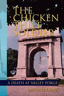 The Chicken Thief Soldier: A Death at Valley Forge