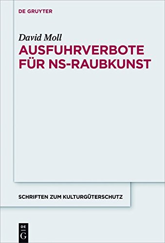 Ausfuhrverbote für NS-Raubkunst (Schriften zum Kulturgüterschutz / Cultural Property Studies)