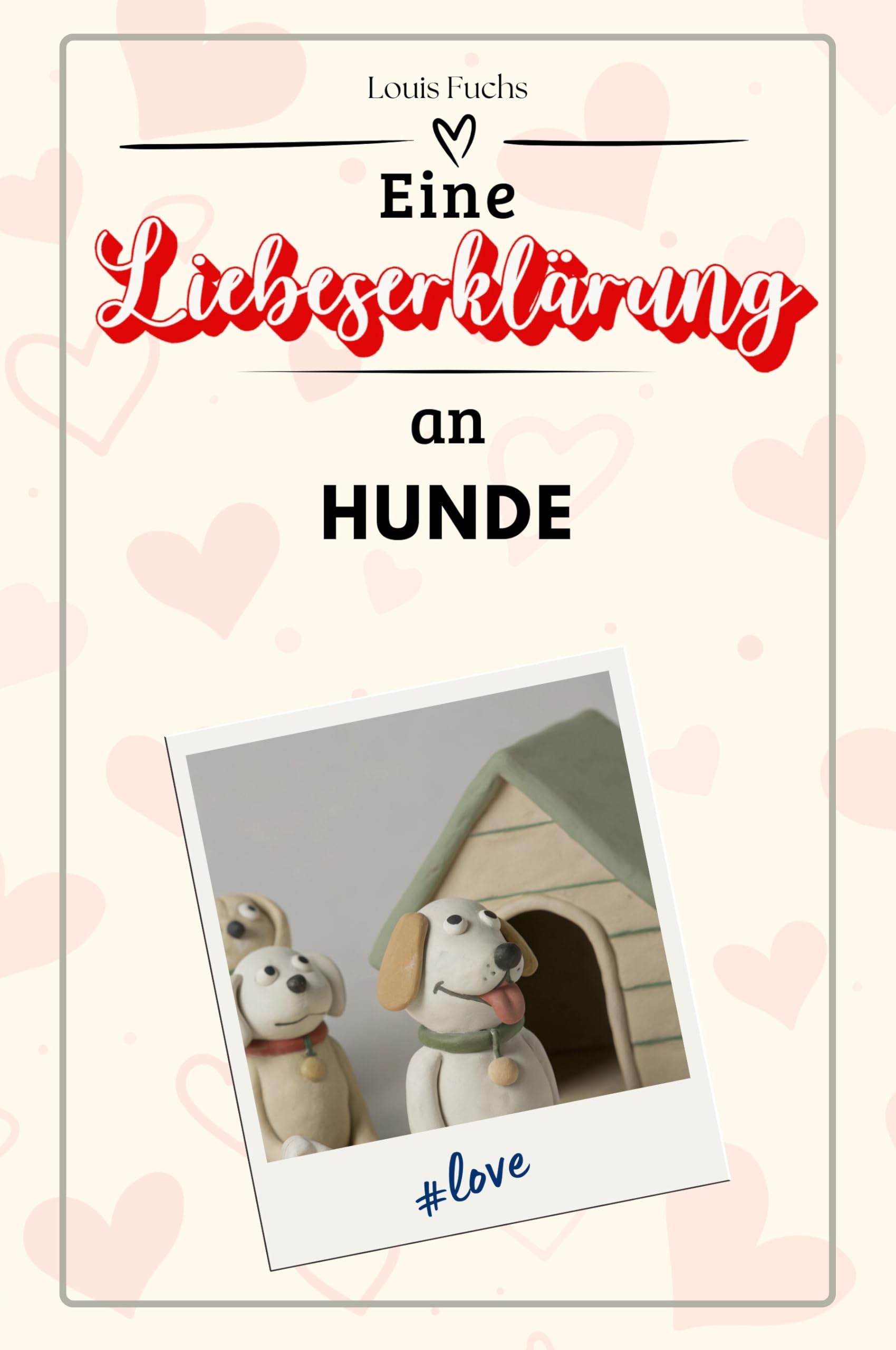 Eine Liebeserklärung an Hunde - Die große Hommage - das perfekte Geschenk für Weihnachten und Geburtstag und jeden Anlass
