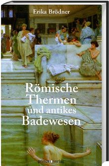 Römische Thermen und das antike Badewesen