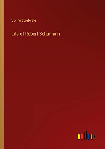 Life of Robert Schumann