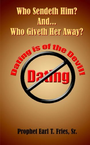 Who Sendeth Him? Who Giveth Her Away?: Dating is of the Devil!