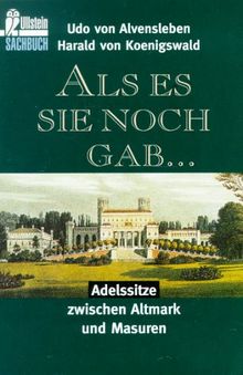 Als es sie noch gab... Adelssitze zwischen Altmark und Masuren.