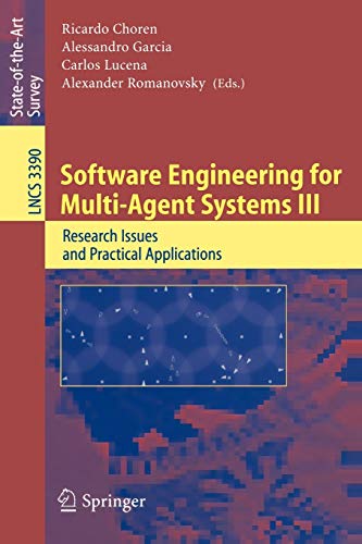 Software Engineering for Multi-Agent Systems III: Research Issues and Practical Applications (Lecture Notes in Computer Science, 3390, Band 3390)
