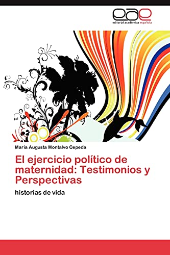 El ejercicio político de maternidad: Testimonios y Perspectivas: historias de vida