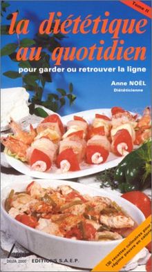 LA DIETETIQUE AU QUOTIDIEN POUR GARDER OU RETROUVER LA LIGNE. : Tome 2 (Delta 2000 Cuis)