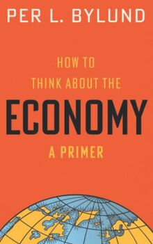 How to Think about the Economy: A Primer