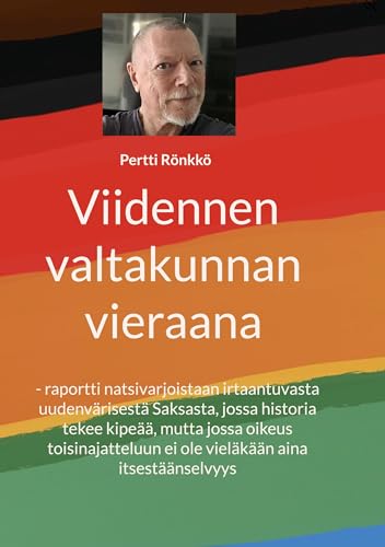 Viidennen valtakunnan vieraana: - raportti natsivarjoistaan irtaantuvasta uudenvärisestä Saksasta, jossa historia tekee kipeää, mutta jossa oikeus ... ei ole vieläkään aina itsestäänselvyys