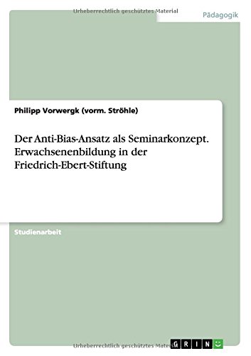 Der Anti-Bias-Ansatz als Seminarkonzept. Erwachsenenbildung in der Friedrich-Ebert-Stiftung