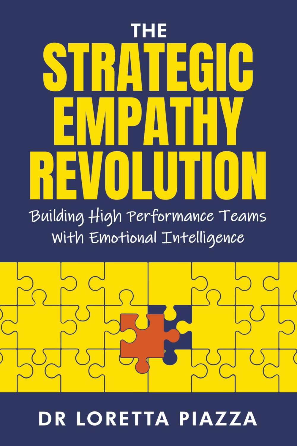 The strategic empathy revolution: building high performance teams with emotional intelligence