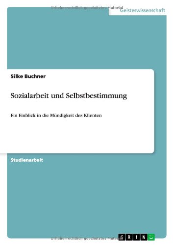 Sozialarbeit und Selbstbestimmung: Ein Einblick in die Mündigkeit des Klienten