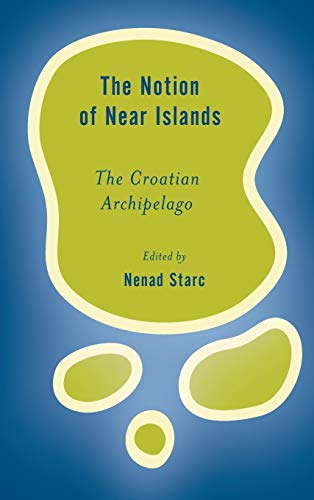 The Notion of Near Islands: The Croatian Archipelago (Rethinking the Island)
