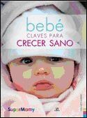 Bebé Claves para Crecer Sano (Supermamy, Band 1)