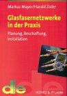Glasfasernetzwerke in der Praxis. Planung, Beschaffung, Installation