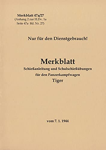 Merkblatt 47a/27 Schießanleitung und Schulschießübungen für den Panzerkampfwagen Tiger: 1944 - Neuauflage 2021