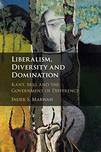 Liberalism, Diversity and Domination: Kant, Mill and the Government of Difference