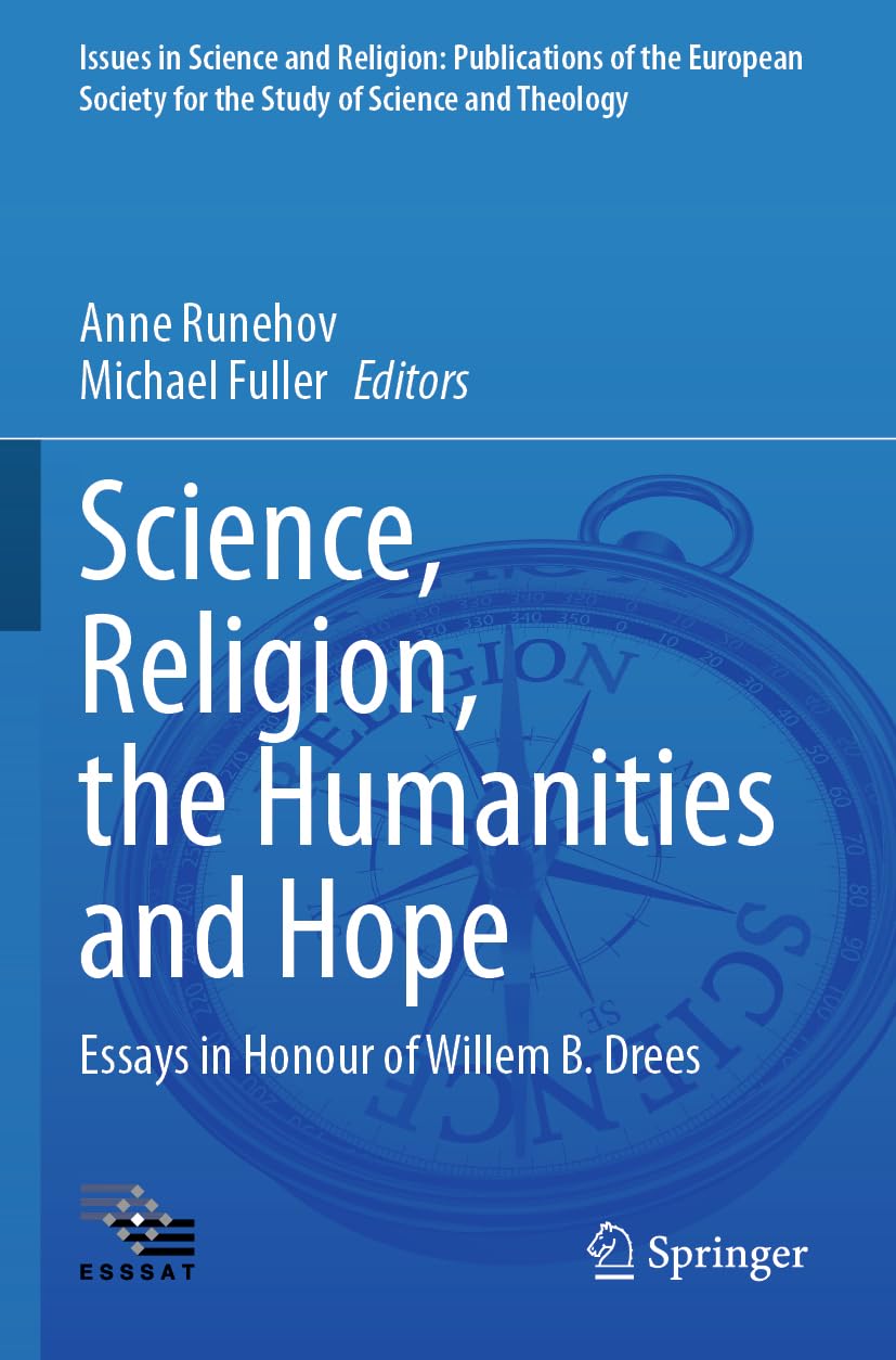 Science, Religion, the Humanities and Hope: Essays in Honour of Willem B. Drees (Issues in Science and Religion: Publications of the European Society for the Study of Science and Theology, Band 8)