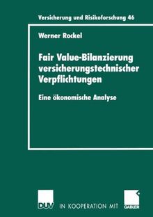 Fair Value-Bilanzierung Versicherungstechnischer Verpflichtungen: Eine Okonomische Analyse (Versicherung und Risikoforschung, Band 46)