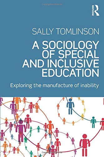 A Sociology of Special and Inclusive Education: Exploring the Manufacture of Inability