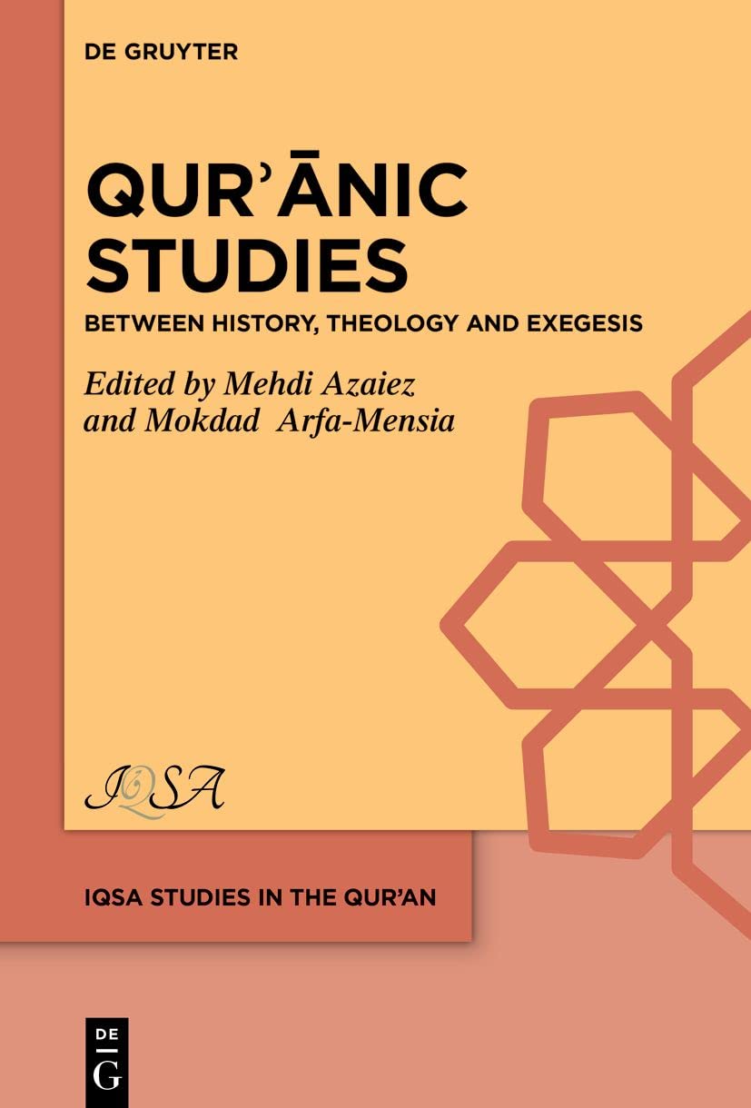 Qurʾānic Studies: Between History, Theology and Exegesis (IQSA Studies in the Qurʾan, 4)
