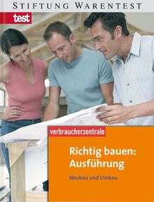 Richtig bauen: Ausführung: Neubau und Umbau