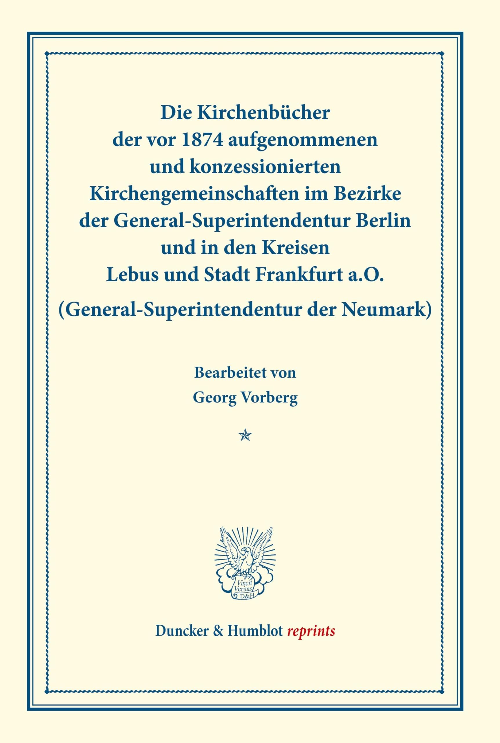 Die Kirchenbücher der vor 1874 aufgenommenen und konzessionierten Kirchengemeinschaften im Bezirke der General-Superintendentur Berlin und in den ... Brandenburg). (Duncker & Humblot reprints)