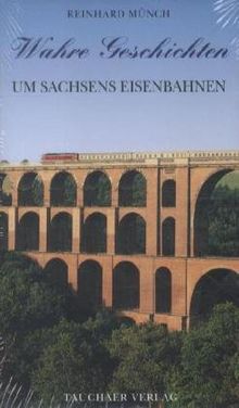 Wahre Geschichten um Sachsens Eisenbahnen