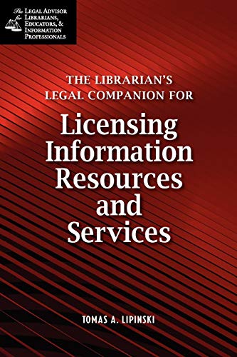 Librarian's Legal Companion for Licensing Information Resources and Legal Services (The Legal Advisor for Librarians, Educators, & Information Resources, Band 4)
