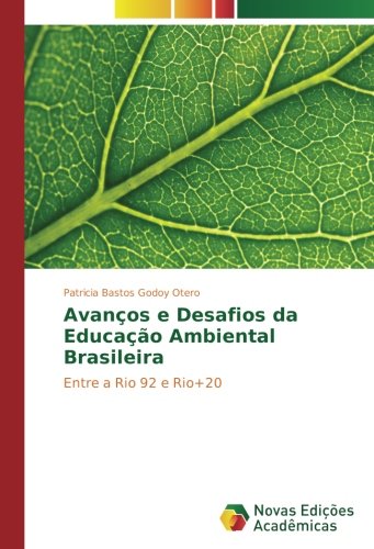 Avanços e Desafios da Educação Ambiental Brasileira: Entre a Rio 92 e Rio+20