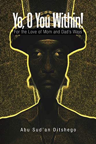 Yo, O You Within!: For the Love of Mom and Dad’s Ways