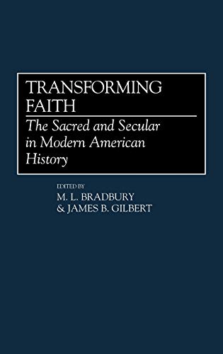 Transforming Faith: The Sacred and Secular in Modern American History (Contributions to the Study of Religion)