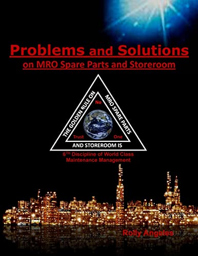Problems and Solutions on MRO Spare Parts and Storeroom: 6th Discipline on World Class Maintenance, The 12 Disciplines (Wcm, Band 5)