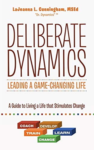 Deliberate Dynamics: Leading a Game-Changing Life: A Guide to Living a Life that Stimulates Change