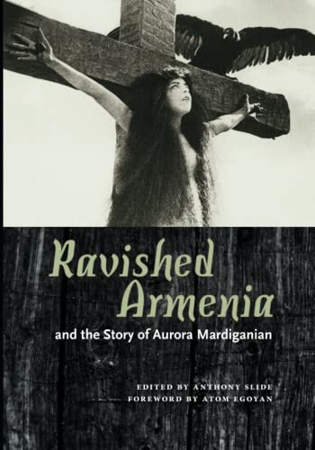 Ravished Armenia and the Story of Aurora Mardiganian