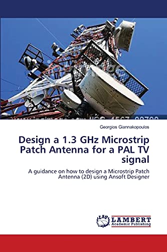 Design a 1.3 GHz Microstrip Patch Antenna for a PAL TV signal: A guidance on how to design a Microstrip Patch Antenna (2D) using Ansoft Designer