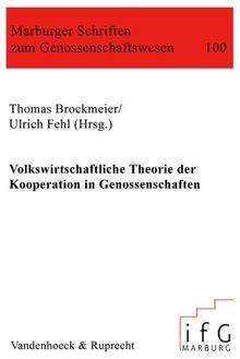 Volkswirtschaftliche Theorie der Kooperation in Genossenschaften (Marburger Schriften zum Genossenschaftswesen)
