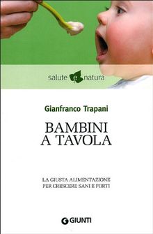 Bambini a tavola. La giusta alimentazione per crescere sani e forti