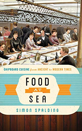 Food at Sea: Shipboard Cuisine from Ancient to Modern Times (Food on the Go)