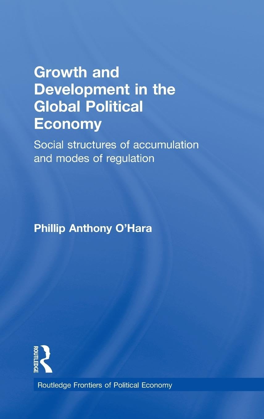 Growth and Development in the Global Political Economy: Modes of Regulation and Social Structures of Accumulation (Routledge Frontiers of Political Economy)