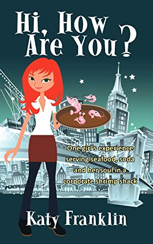 Hi, How Are You?: One Girl's Experience Serving Seafood, Soda and Her Soul in a Corporate Shrimp Shack