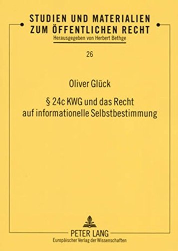 § 24c KWG und das Recht auf informationelle Selbstbestimmung: Eine Untersuchung der Verfassungsmäßigkeit des automatisierten Abrufs von ... und Materialien zum Öffentlichen Recht)