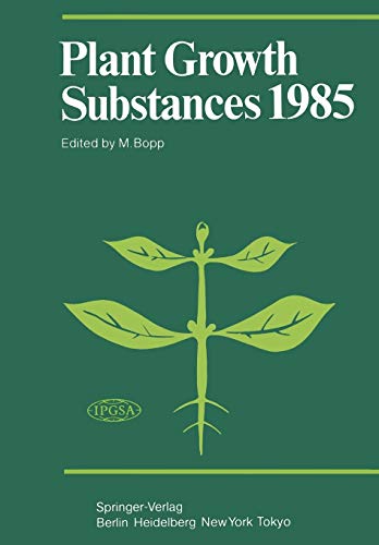 Plant Growth Substances 1985: Proceedings of the 12th International Conference on Plant Growth Substances, Held at Heidelberg, August 26-31, 1985 (Proceedings in Life Sciences)