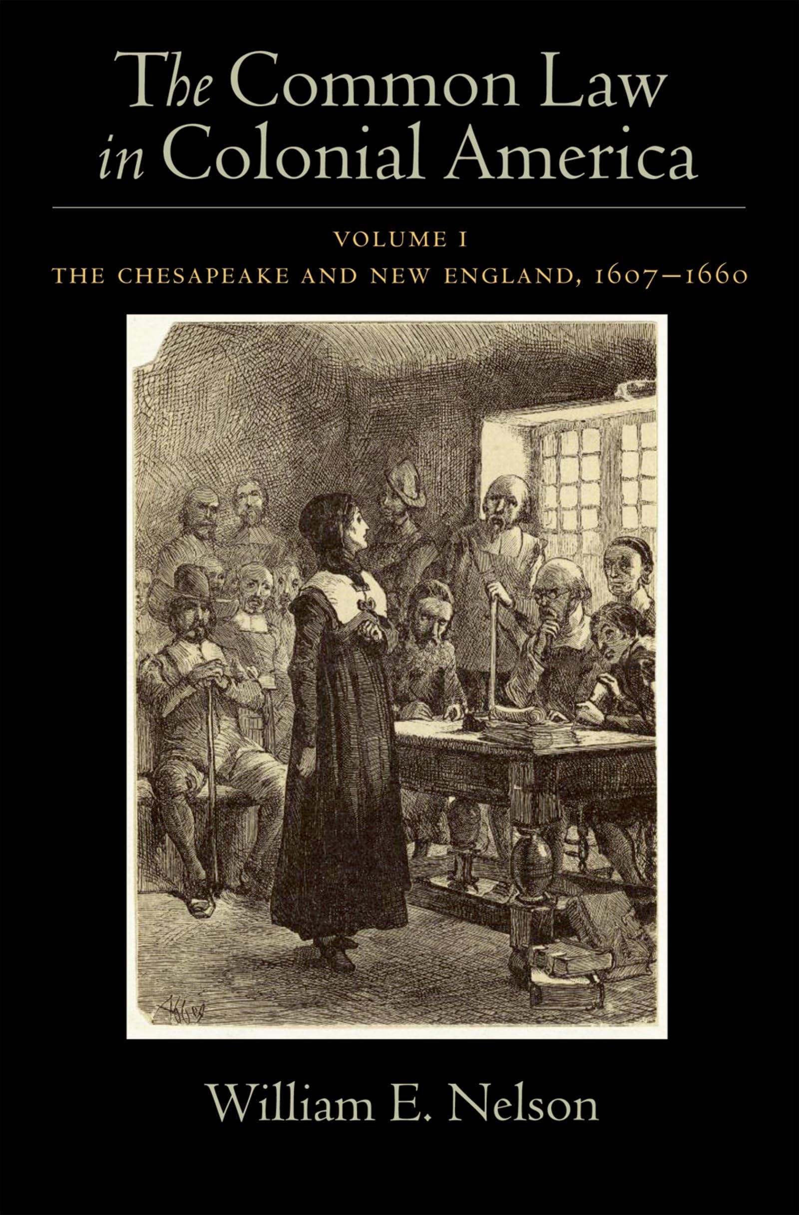 Common Law of Colonial America, Volume 1: The Chesapeake and New England, 1607-1660