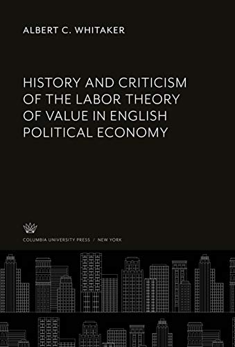 History and Criticism of the Labor Theory of Value in English Political Economy